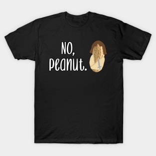 No, Peanut. T-Shirt